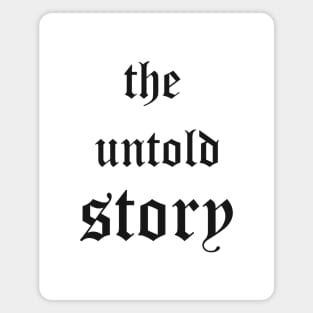 the Untold Story Magnet